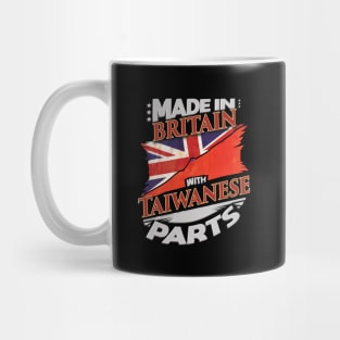 Made In Britain With Taiwanese Parts - Gift for Taiwanese From Taiwan Mug